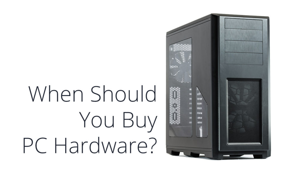 What Is The Best Time To Buy PC Parts?